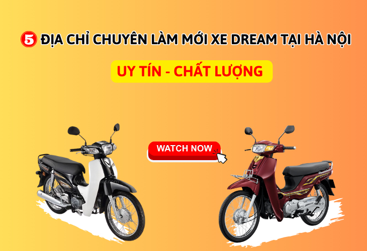 5 Địa chỉ chuyên làm mới xe Dream Thái - Việt tại Hà Nội