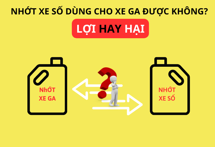 Xem ngay nhớt xe tay ga dùng cho xe số được không? LỢI hay HẠI